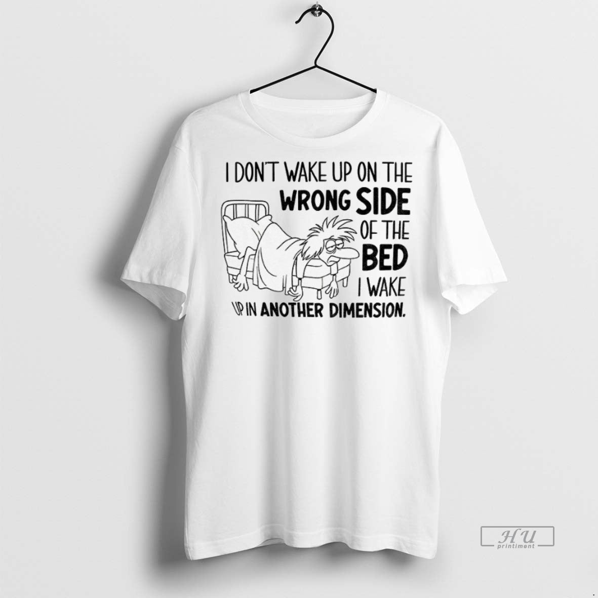 Officials I Dont Wake Up On The Wrong Side Of The Bed I Wake Up