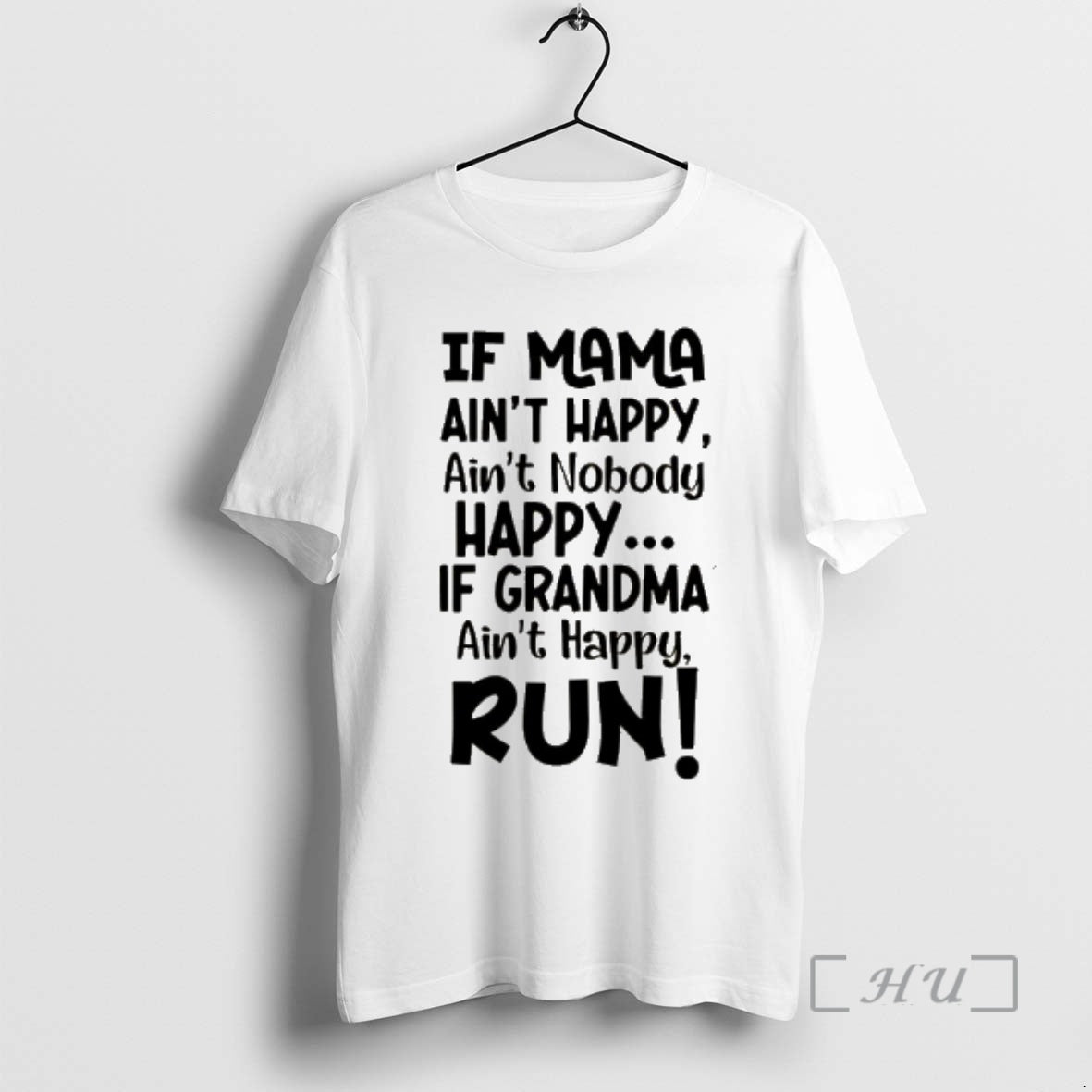 Officials If Mama Aint Happy Aint Nobody Happy If Grandma Aint Happy Run T-Shirts