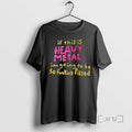 Officials If This Is Heavy Metal Im Going Be So Fucking Pissed T-Shirts