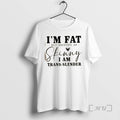 Officials Im Fat But I Identify As Skinny I Am Trans Slender T-Shirts