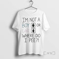 Officials Im Not Boy Girl Where Do I Pee T-Shirts
