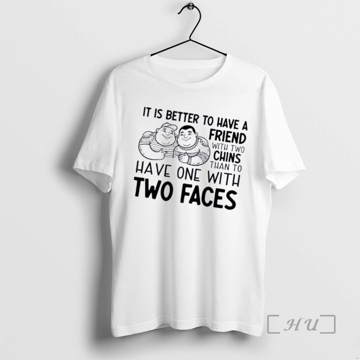 Officials Is Better Have Friend Two Chins Than Have One T-Shirts