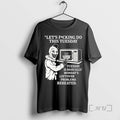 Officials Lets Fucking Do This Tuesday Is Basically Mondays Leftover Problems Reheated T-Shirts