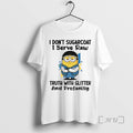 Officials Minion I Dont Sugarcoat I Serve Raw Truth Glitter Profanity T-Shirts