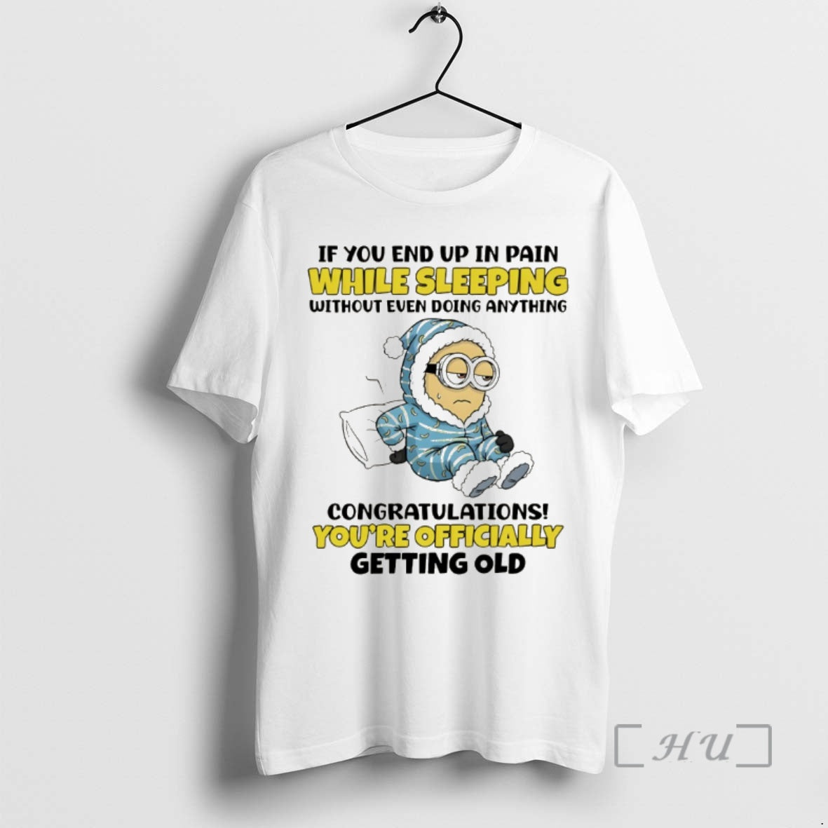 Officials Minion If You End Up Pain While Sleeping Without Even Doing Anything T-Shirts