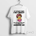Officials Minion My Husband Thinks Im Crazy But Im Not One Who Married Me T-Shirts