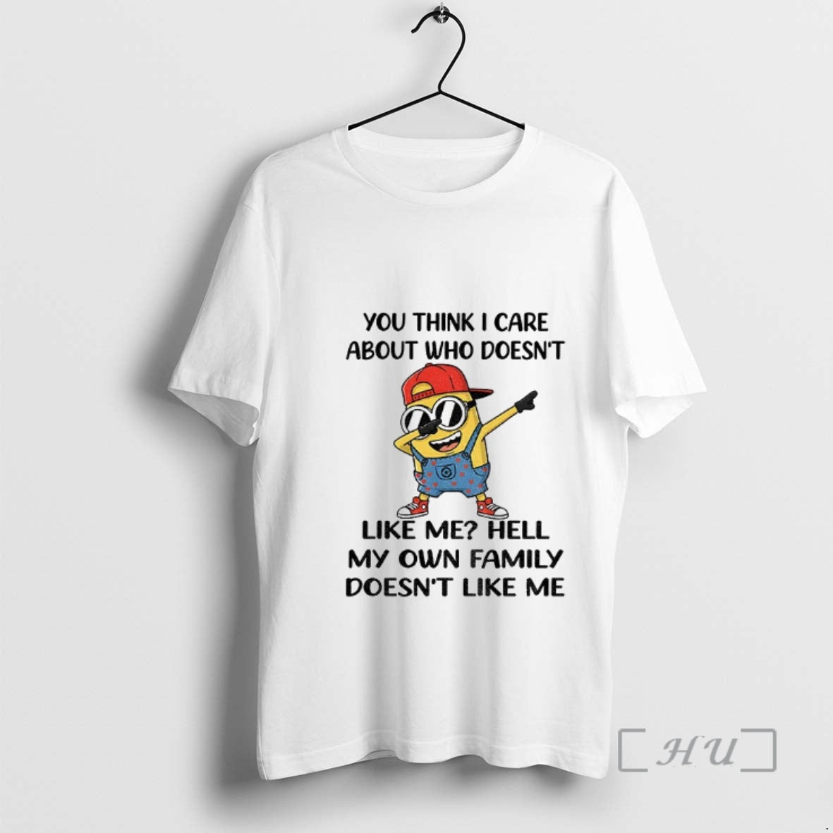 Officials Minion You Think I Care About Who Doesnt Like Me Hell My Own Family T-Shirts