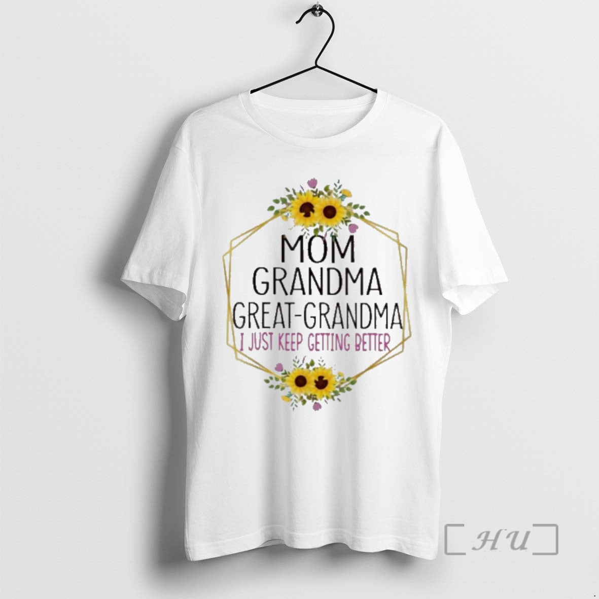 Officials Mom Grandma Great Grandma I Just Keep Getting Better