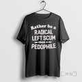 Officials Rather Be Radical Left Scum Than Pedophile T-Shirts