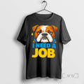 Officials Sad Bulldog I Need Job T-Shirts