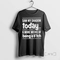 Officials Saw My Shadow Today 6 More Weeks Of Being A Bitch Premium T Shirts