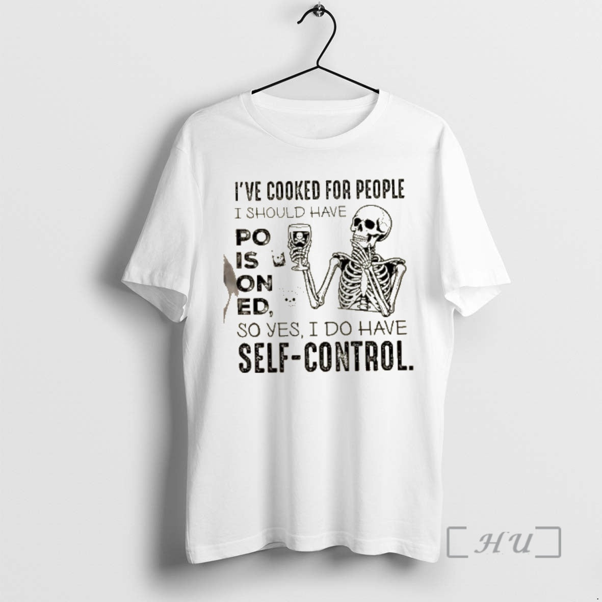 Officials Skeleton Ive Cooked People I Should Have Poisoned So Yes I Do Have T-Shirts