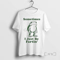 Officials Sometimes I Just Be Fartin Frog T-Shirts