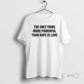 Officials Only Thing More Powerful Than Hate Is Love T-Shirts