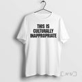 Officials This Is Culturally Inappropriate T-Shirts