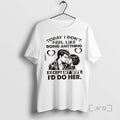 Officials Today I Dont Feel Like Doing Anything Except My Wife Id Do Her T-Shirts