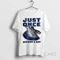 Officials Vancouver Canucks Just Once Before I Die T-Shirts