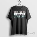 Officials Wait Me I Have Little Legs T-Shirts