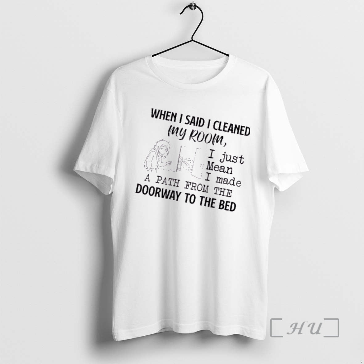 Officials When I Said I Cleaned My Room I Just Mean I Made T-Shirts