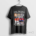 Officials Yes Im Old But I Saw Denver Sports Legends Greatness Skyline Signatures T-Shirts