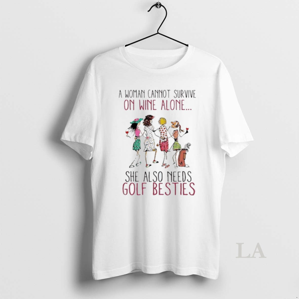 Original Woman Cannot Survive Wine Alone She Also Need Golf Besties T-Shirts