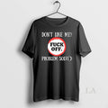 Original Dont Like Me Fuck Off Problem Solved T-Shirts