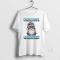 Original Gnome Im Not Bossy Im Naturally Gifted Leadership Unfiltered Honesty T-Shirts