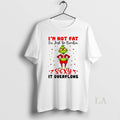 Original Grinch Im Not Fat Im Just So Freakin Sexy Overflows Meme T-Shirts
