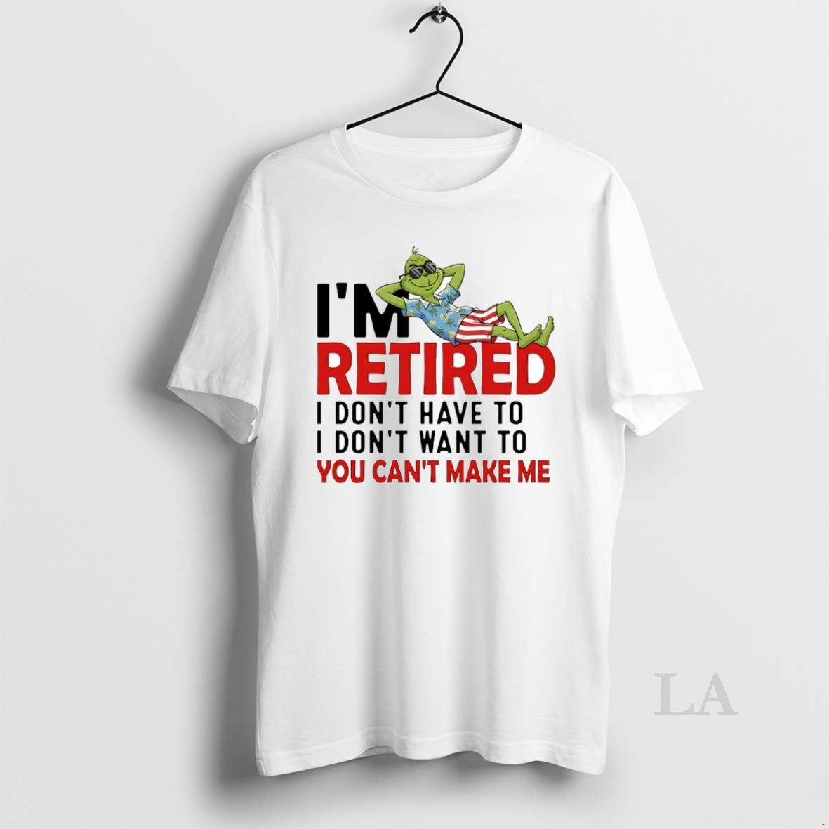 Original Grinch Im Retired I Dont Have I Dont Want You Cant Make T-Shirts