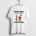Original Grinch Santa Youre About As Pleasant As Itchy Butthole T-Shirts