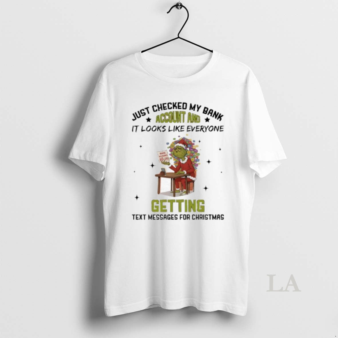 Original Grinch Just Checked My Bank Account Like Everyone Getting Text Messages T-Shirts