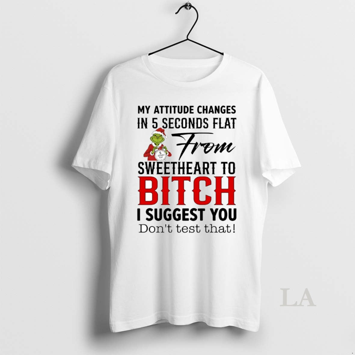Original Grinch My Attitude Changes 5 Seconds Flat Sweetheart Bitch Circle T-Shirts