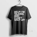 Original Help I Cant Shut Up T-Shirts