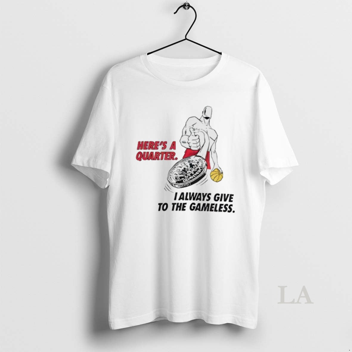 Original Heres Quarter I Always Give Gameless T-Shirts