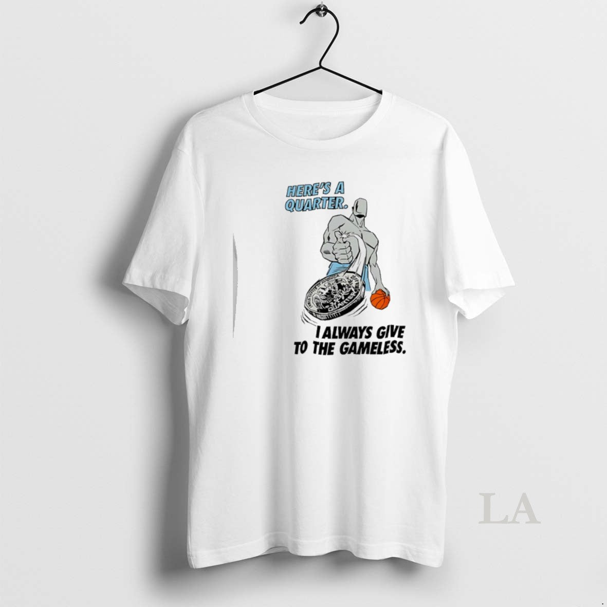 Original Heres Quarter I Always Give Gameless Basketball T-Shirts