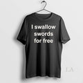 Original I Swallow Swords Free T-Shirts