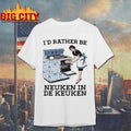 Original I’d Rather Be Neuken In De Keuken T-Shirt