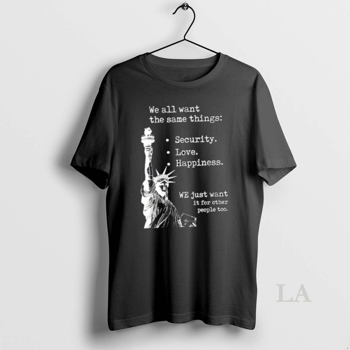 Original Liberty Statue We All Want Same Things T-Shirts