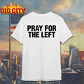 Original Pray For The Left T-Shirt