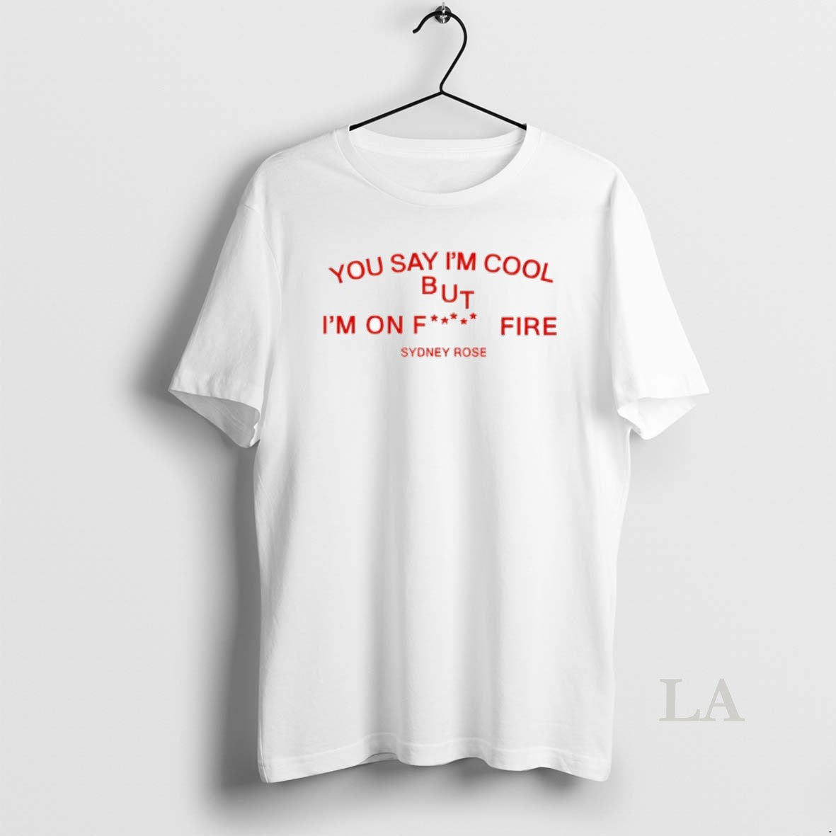 Original Sydney Rose You Say Im Cool T-Shirts