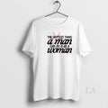 Original Hottest Thing Man Can Do Is Be Woman T-Shirts