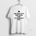 Original The Only City That Dyes For St Patricks Day