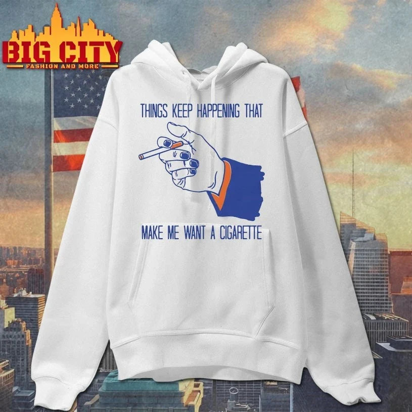 Original Things Keep Happening That Make Me Want A Cigarette T-Shirt