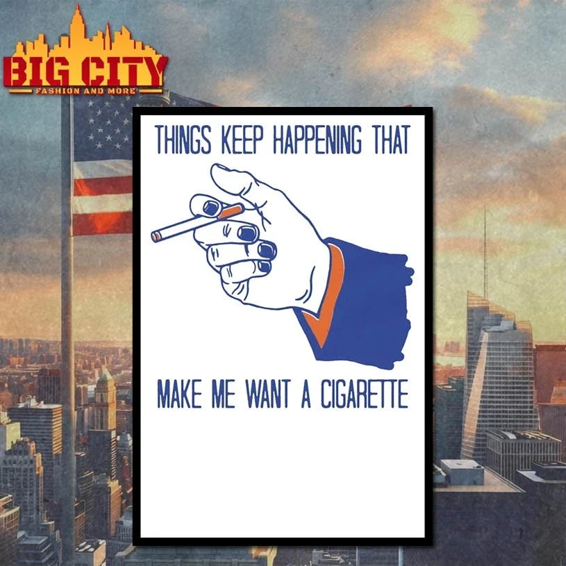 Original Things Keep Happening That Make Me Want A Cigarette T-Shirt