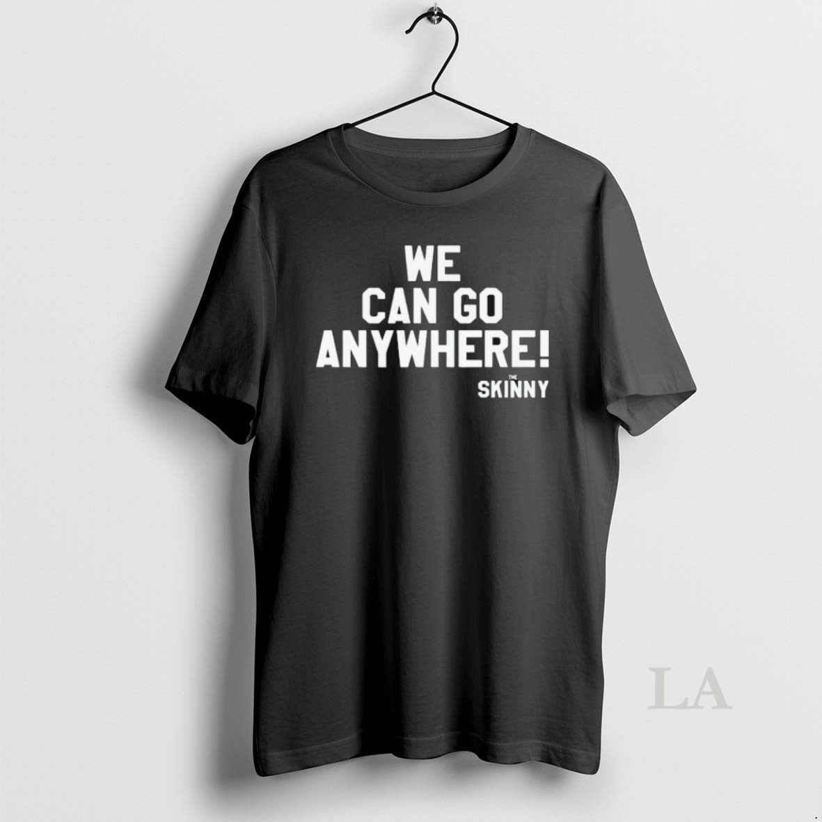 Original We Can Go Anywhere X Skinny Joeys Cheesesteaks Shirts T-Shirts