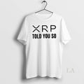 Original Xrp Told You So T-Shirts