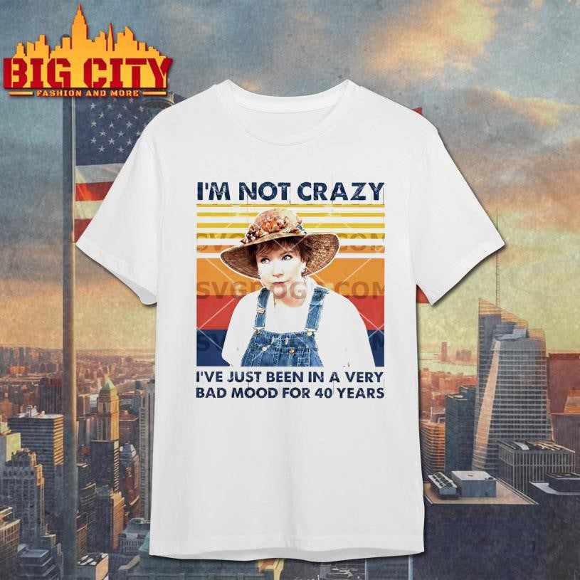 Ouiser Boudreaux Im Not Crazy Ive Just Been In A Very Bad Mood For 40 Years Shirt