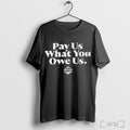 Pay Us What You Owe Us Wnbpa T Shirt