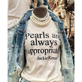 Pearls Are Always Appropriate Classic Pearl & Timeless Shirt Every Occasion Comfort Fabric Top T-Shirts