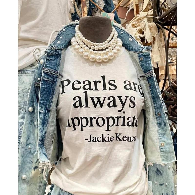 Pearls Are Always Appropriate Classic Pearl & Timeless Shirt Every Occasion Comfort Fabric Top T-Shirts